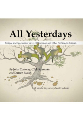 All Yesterdays: Unique and Speculative Views of Dinosaurs and Other Prehistoric Animals