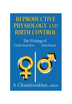 Reproductive Physiology and Birth Control : The Writings of Charles Knowlton and Annie Besant