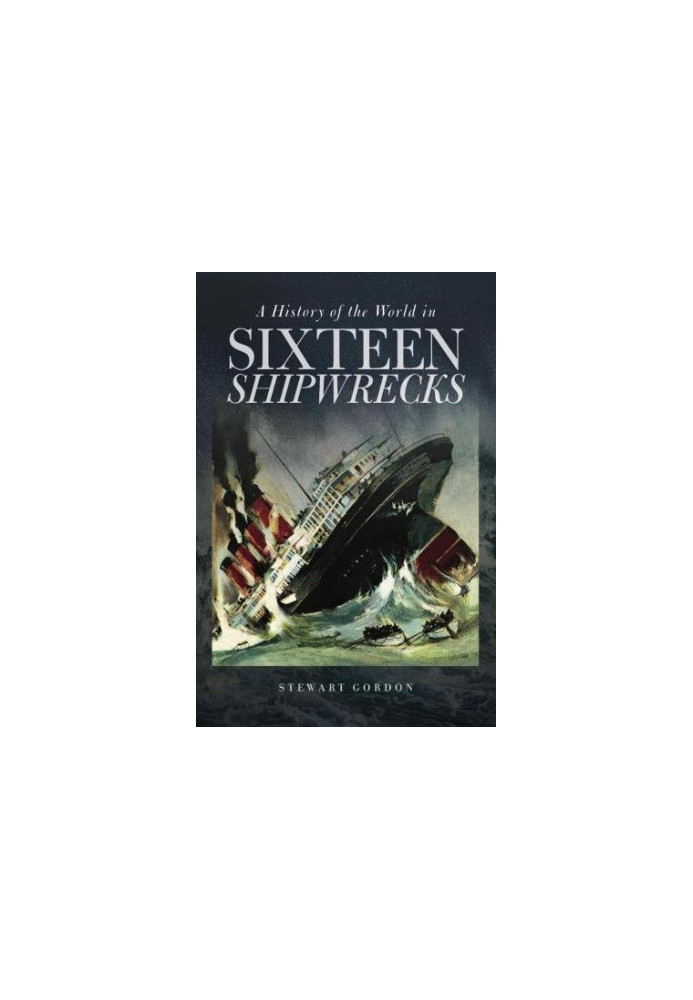 A history of the world in sixteen shipwrecks