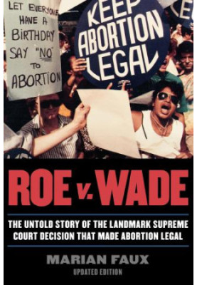 Roe v. Wade: the untold story of the landmark Supreme Court decision that made abortion legal