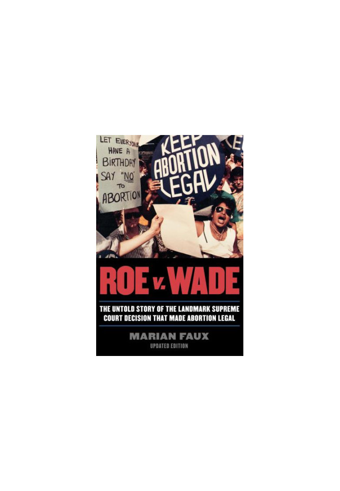 Roe v. Wade: the untold story of the landmark Supreme Court decision that made abortion legal