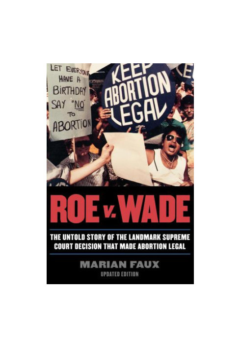 Roe v. Wade: the untold story of the landmark Supreme Court decision that made abortion legal