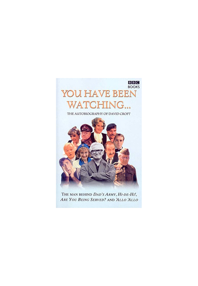 You Have Been Watching . . .: The Autobiography of David Croft