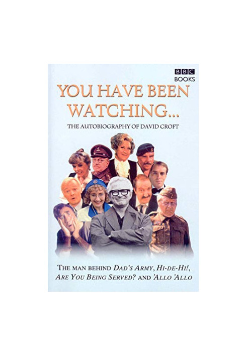 You Have Been Watching . . .: The Autobiography of David Croft