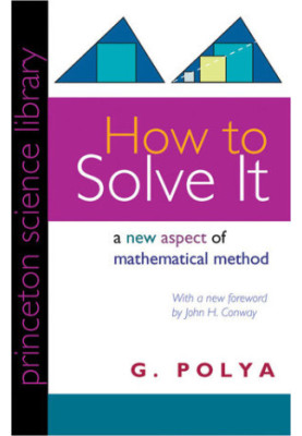 How to Solve It: A New Aspect of Mathematical Method (Princeton Science Library, 85)