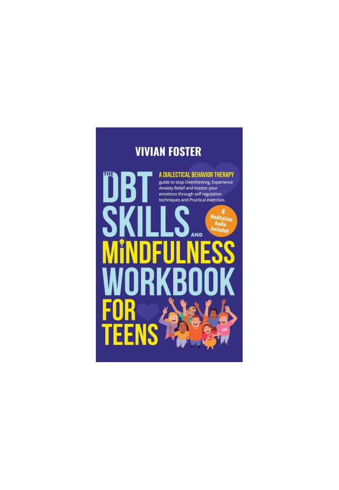 The DBT Skills and Mindfulness Workbook for Teens: A Dialectical Behavior Therapy guide to stop overthinking, experience anxi