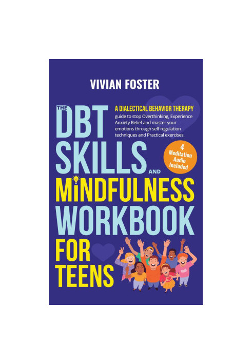 The DBT Skills and Mindfulness Workbook for Teens: A Dialectical Behavior Therapy guide to stop overthinking, experience anxi