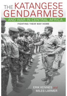 The Katangese gendarmes and war in Central Africa: fighting their way home