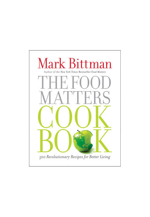 The Food Matters Cookbook: 500 Revolutionary Recipes for Better Living