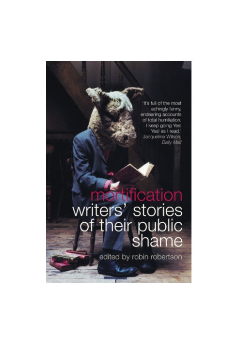 Mortification: writers' stories of their public shame