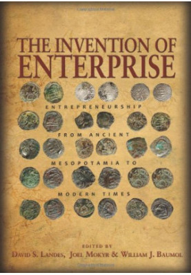 The Invention of Enterprise: Entrepreneurship from Ancient Mesopotamia to Modern Times