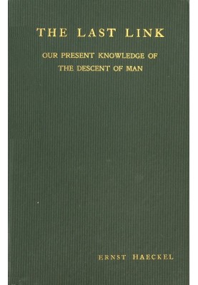 The Last Link: Our Present Knowledge of the Descent of Man