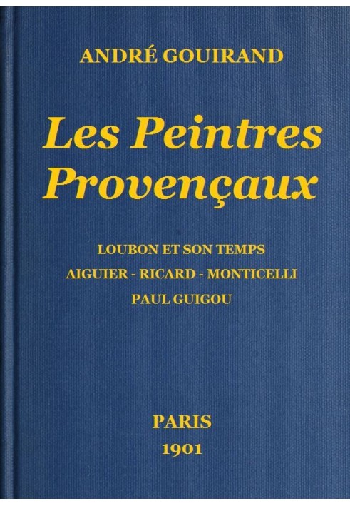 The Provençal Painters Loubon and his time - Aiguier - Ricard - Monticelli - Paul Guigou