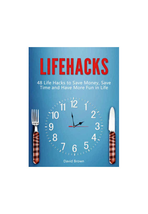 Lifehacks: 48 Life Hacks to Save Money, Save Time and Have More Fun in Life (life hacks, life hacking, best life hacks)
