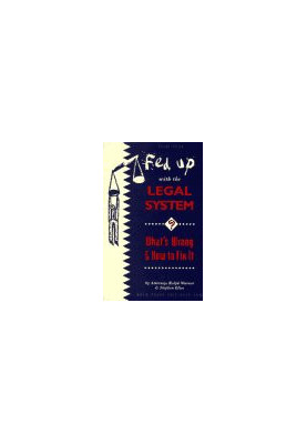 Fed Up With the Legal System? - What's Wrong, How to Fix It (Fed Up With the Legal System)