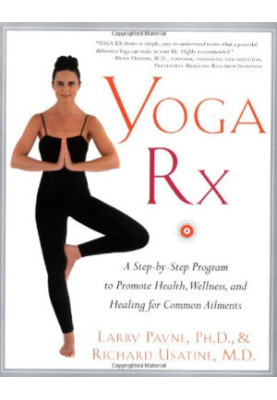 Yoga RX: A Step-by-Step Program to Promote Health, Wellness, and Healing for Common Ailments