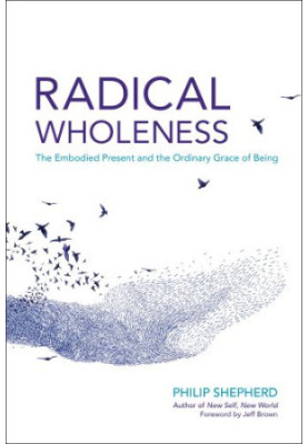 Radical wholeness: the embodied present and the ordinary grace of being