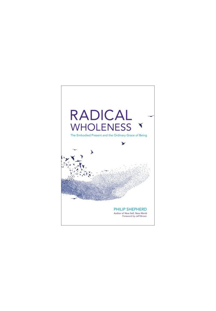Radical wholeness: the embodied present and the ordinary grace of being