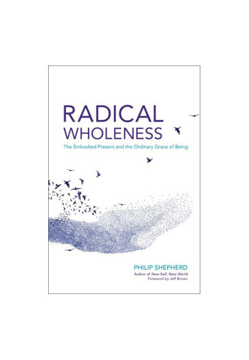 Radical wholeness: the embodied present and the ordinary grace of being
