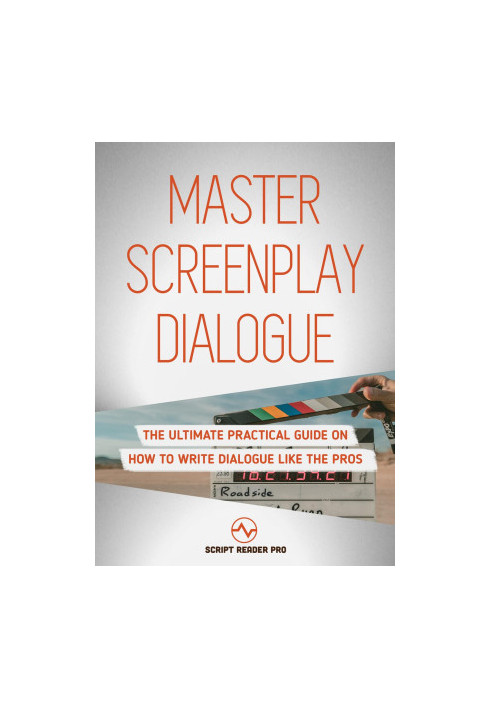 Master Screenplay Dialogue: The Ultimate Practical Guide On How To Write Dialogue Like The Pros