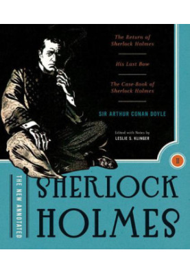 The New Annotated Sherlock Holmes, Vol. 2: The Complete Short Stories: The Return of Sherlock Holmes, His Last Bow and the Ca