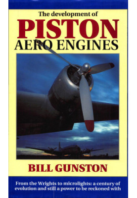 The Development of Piston Aero Engines: From the Wrights to Microlights : A Century of Evolution and Still a Power to Be Reck