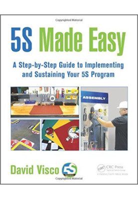 5S made easy: a step-by-step guide to implementing and sustaining your 5S program