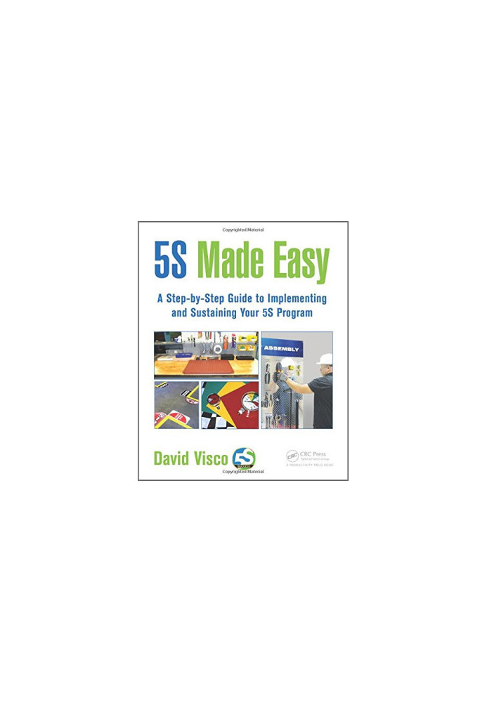 5S made easy: a step-by-step guide to implementing and sustaining your 5S program