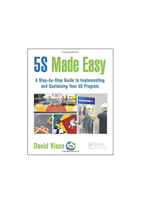 5S made easy: a step-by-step guide to implementing and sustaining your 5S program
