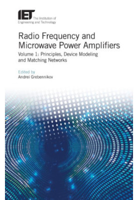 Radio Frequency and Microwave Power Amplifiers, Volume 1: Principles, Device Modeling and Matching Networks