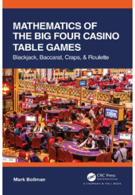 Mathematics of The Big Four Casino Table Games: Blackjack, Baccarat, Craps, & Roulette (AK Peters/CRC Recreational Mathematic
