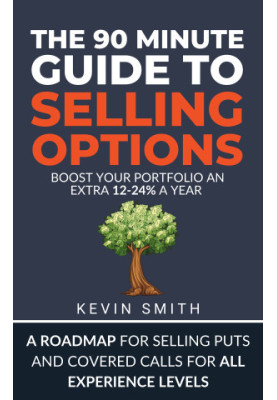 The 90-Minute Guide to Selling Options: Master The Options Wheel Strategy, Boost Your Portfolio 12-24% with Cash Secured Puts