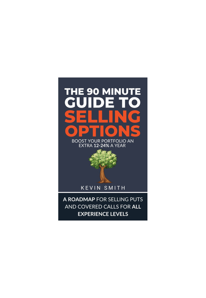 The 90-Minute Guide to Selling Options: Master The Options Wheel Strategy, Boost Your Portfolio 12-24% with Cash Secured Puts