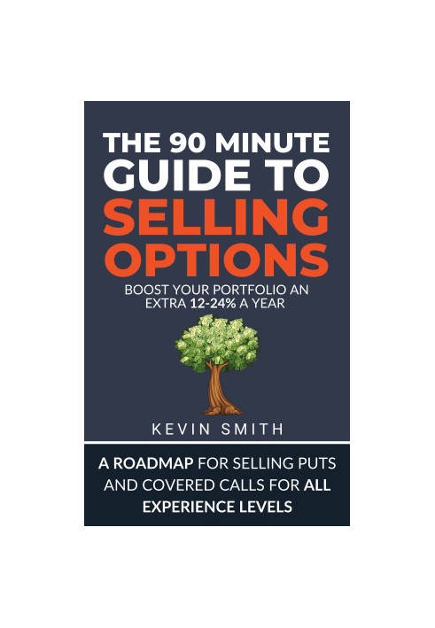 The 90-Minute Guide to Selling Options: Master The Options Wheel Strategy, Boost Your Portfolio 12-24% with Cash Secured Puts
