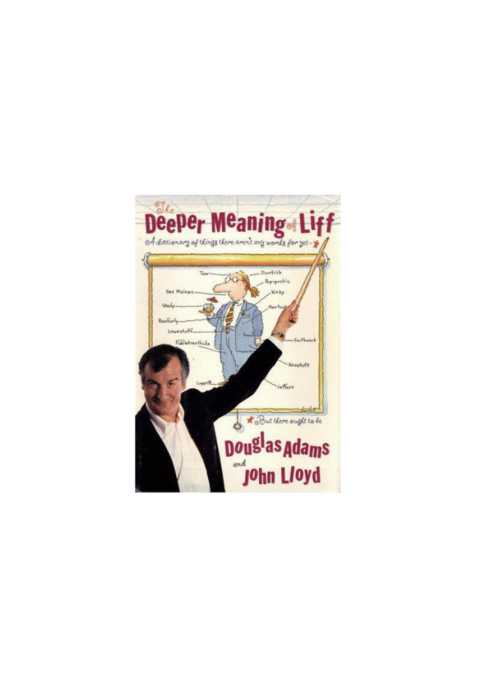The Deeper Meaning of Liff, A Dictionary of Things There Aren't Any Words for Yet But There Ought to Be