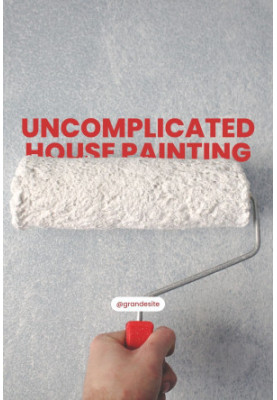 Uncomplicated House Painting: How to Prime and Paint Walls and Ceilings Like a Pro