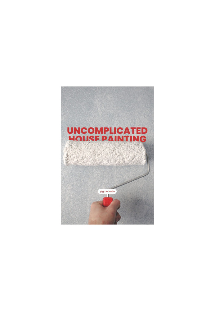 Uncomplicated House Painting: How to Prime and Paint Walls and Ceilings Like a Pro
