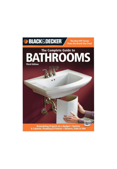 The complete guide to bathrooms: remodelling projects on a budget, vanities & cabinets, plumbing & fixtures, showers, sinks &