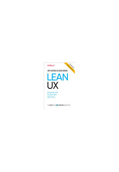 Lean UX: Creating Great Products with Agile Teams
