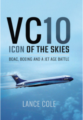 VC10: Icon of the Skies: BOAC, Boeing and a Jet Age Battle