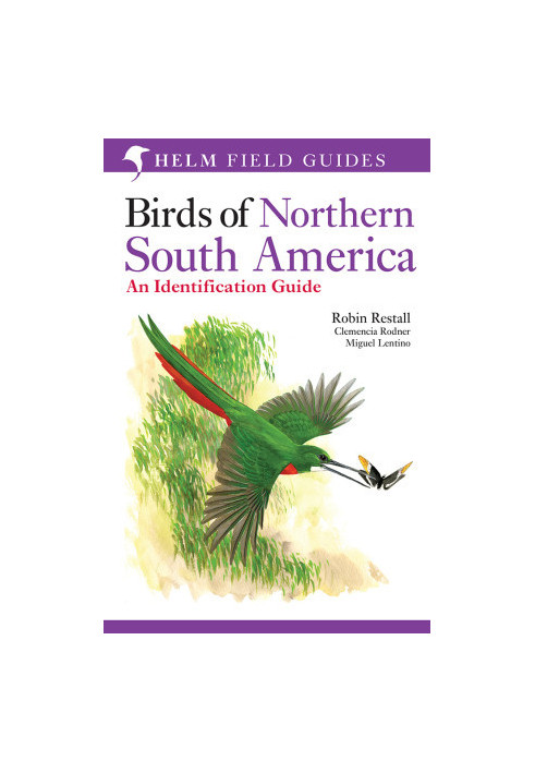 Birds of Northern South America: An Identification Guide