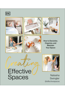 Creating Effective Spaces • Declutter, Organize, and Maintain Your Space