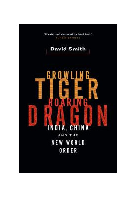 Growling Tiger, Roaring Dragon : India, China, and the New World Order