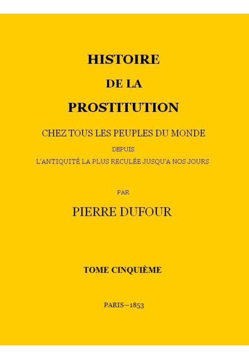 History of prostitution among all the peoples of the world from the most remote antiquity to the present day, volume 5/6