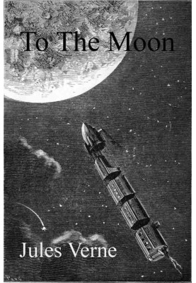 From the Earth to the Moon, Direct in Ninety-Seven Hours and Twenty Minutes: and a Trip Round It