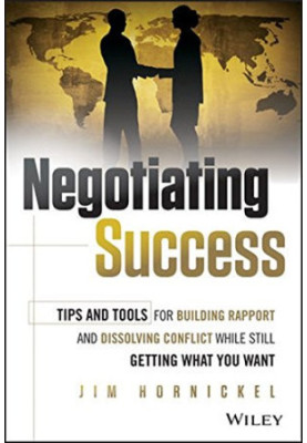 Negotiating success : tips and tools for building rapport and dissolving conflict while still getting what you want