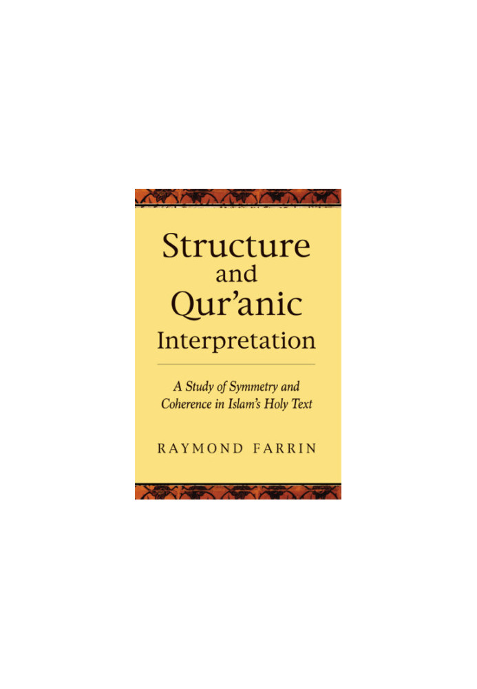 Structure and Qur'anic Interpretation: a Study of Symmetry and Coherence in Islam's Holy Text