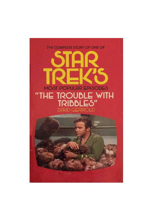 The Trouble With Tribbles - the birth, sale, and final production of one episode of STAR TREK