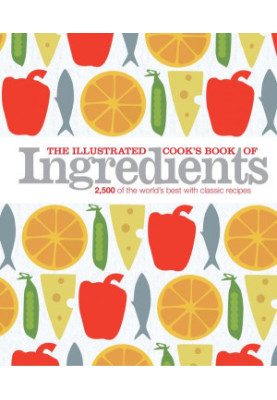The Illustrated Cook's Book of Ingredients