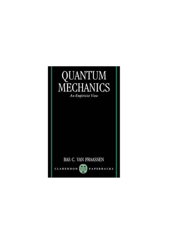 Quantum Mechanics - An Empiricist View (Clarendon Paperbacks)